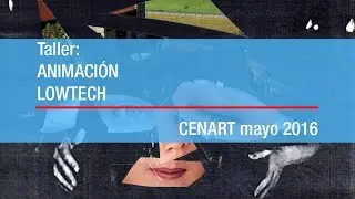 Animaci&oacute;n de Taller low tech del CENART, CDMX