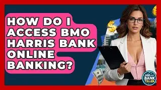 How Do I Access BMO Harris Bank Online Banking? - Ask Your Bank Teller