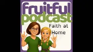 The Fruitful Podcast - Episode 12: Parenting Styles That Shape Your Child&rsquo;s Future | A Faith at H...
