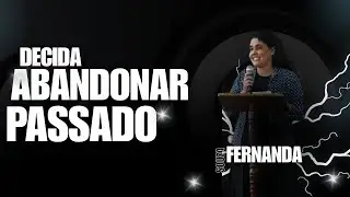 ESCOLHA ABANDONAR O PASSADO PARA VIVER A PAZ DO FUTURO- Fernanda Souza 
