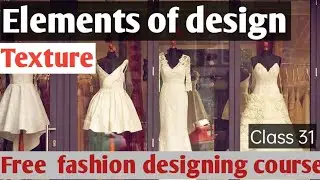 Elements of design in fashion designing | texture | free online fashion designing class 31