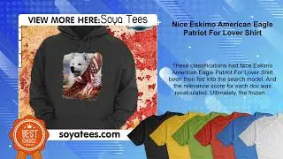 Nice Eskimo American Eagle Patriot For Lover Shirt