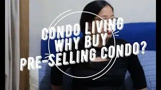 Condo Living | Why Buy Pre-Selling Condo?