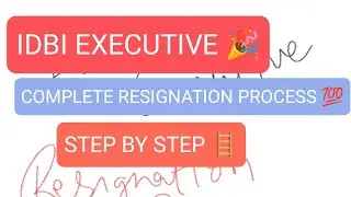 IDBI EXECUTIVE 😊 | COMPLETE RESIGNATION PROCESS 💯 | STEP BY STEP 😮