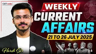 21 to 26 July Weekly Current Affairs for CUET 2026 | Important Static GK | Current Affairs Today