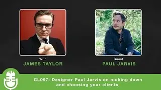 CL097: Designer Paul Jarvis on niching down and choosing your clients