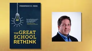 Frederick M. Hess Discusses Reimagining Education