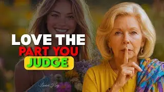 Louise Hay - What You Judge in Yourself Is Asking to Be Loved