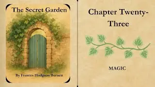 The Secret Garden &ndash; Chapter 23 | &ldquo;Magic&rdquo; | Illustrated Video Book