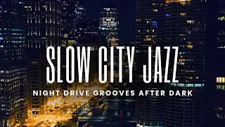 Slow City Smooth Jazz | Night Drive Grooves After Dark