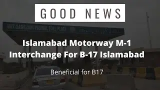 B17 Islamabad Motorway Interchange | Motorway M1 to B17 multi gardens Islamabad interchange
