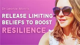 RELEASE LIMITING BELIEFS TO BOOST YOUR RESILIENCE