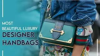 Top 10 Most Beautiful Luxury Designer Handbags Of 2022