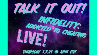 Talk it Out - LIVE! - Episode 29: Infidelity: Can You Be Addicted to Cheating?