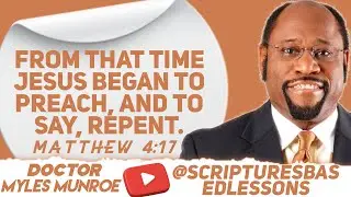 From that time Jesus began to preach the gospel says the kingdom of God is at hand Dr myles munroe