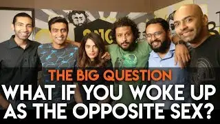 SnG: What If You Woke Up As The Opposite Sex? feat. Richa Chadha | Big Question S2 Ep20