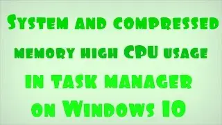 System and compressed memory high CPU usage in task manager on Windows 10