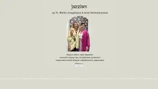 15. jazziam podcast: Malika Urazgaliyeva & Assel Akhmetzhanova