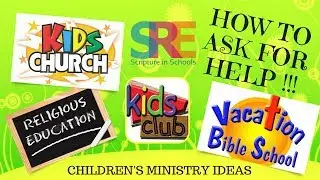 How to ask for Help: Children's Ministry