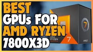 Best GPU for AMD Ryzen 7800X3D 2025 | Top 5 Best Graphic Cards For AMD Ryzen 7800X3D