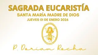 SAGRADA EUCARISTIA/JUEVES 01 DE ENERO 2026/6:30 PM/PADRE DORIAM ROCHA VERGARA
