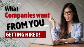 Part 4/13: Getting Hired - What Companies Want