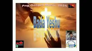Bada Yeshu/ PNG Gospel Music (2025)/ Arrow Of Destiny Music/Prod by ACT Multimedia