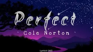 Cole Norton - Perfect - (Lyrics Chill) Songs💘🎶
