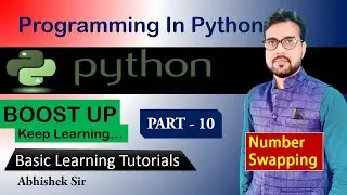 Basic Python tutorial | Swapping of numbers in python | Part - 10 | By Abhishek Sir | Boost Up