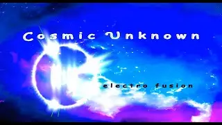 Cosmic Unknown / electro fusion