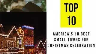 America's 10 Best Small Towns For Christmas Celebration