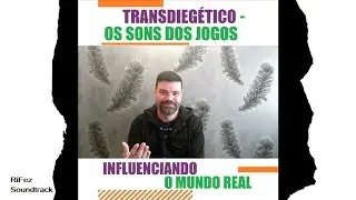 TRANSDIEG&Eacute;TICO - OS SONS DOS JOGOS INFLUENCIANDO O MUNDO REAL | RIFEZ SOUNDTRACK