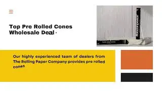 Number One Manufacturer Of Custom Pre-Rolled Cones for Wholesale Dealers
