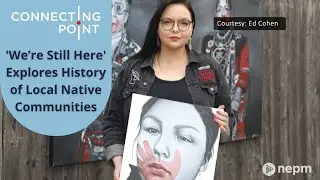 'We&rsquo;re Still Here' Explores History of Local Native Communities | Connecting Point | Oct. 6, 2022