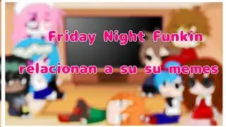 🎵Friday Night Funkin reaccionan a sus memes🎵