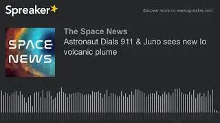 Astronaut Dials 911 & Juno sees new Io volcanic plume (made with Spreaker)