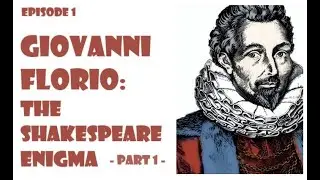 01- Giovanni Florio: The Shakespeare Enigma - part 1 -