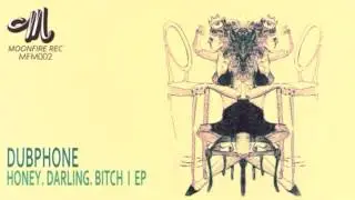 Dubphone - Honey, Darling, Bitch  (Original Mix) / MFM 002 / Moonfire Music Lab