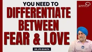 You Need To Differentiate Between Fear & Love | Dr. JPS Bhatia | The Hermitage Rehab