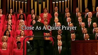 Close As A Quiet Prayer April 2025 General Conference WITH LYRICS