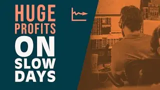 Huge Profits Are Available On Slow Days