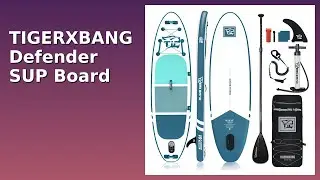 REVIEW (2025): TIGERXBANG Defender SUP Board. ESSENTIAL details.