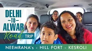Delhi To Alwar Road Trip | Neemrana - Kesroli | India Jhanko