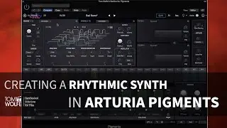 Creating A Patch In Arturia Pigments - Rhythmic Synths