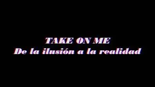 Docureportaje - Take on Me: De la ilusi&oacute;n a la realidad
