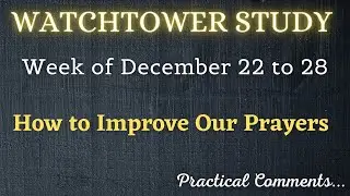 WATCHTOWER STUDY ♡ Week of December 22 to 28 ✅ PRACTICAL COMMENTS