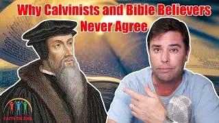 Calvinism vs Bible Believing Christianity Explained
