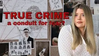 A Conduit For Fear | Why Women Are Drawn to True Crime