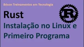 Como instalar o Rust no Linux e rodar seu primeiro programa