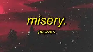 pupsies - misery. (lyrics)